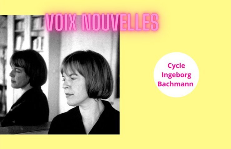 Nouvelles voix : l’héritage de Ingeborg Bachmann